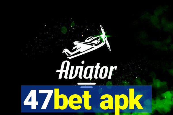 47bet apk